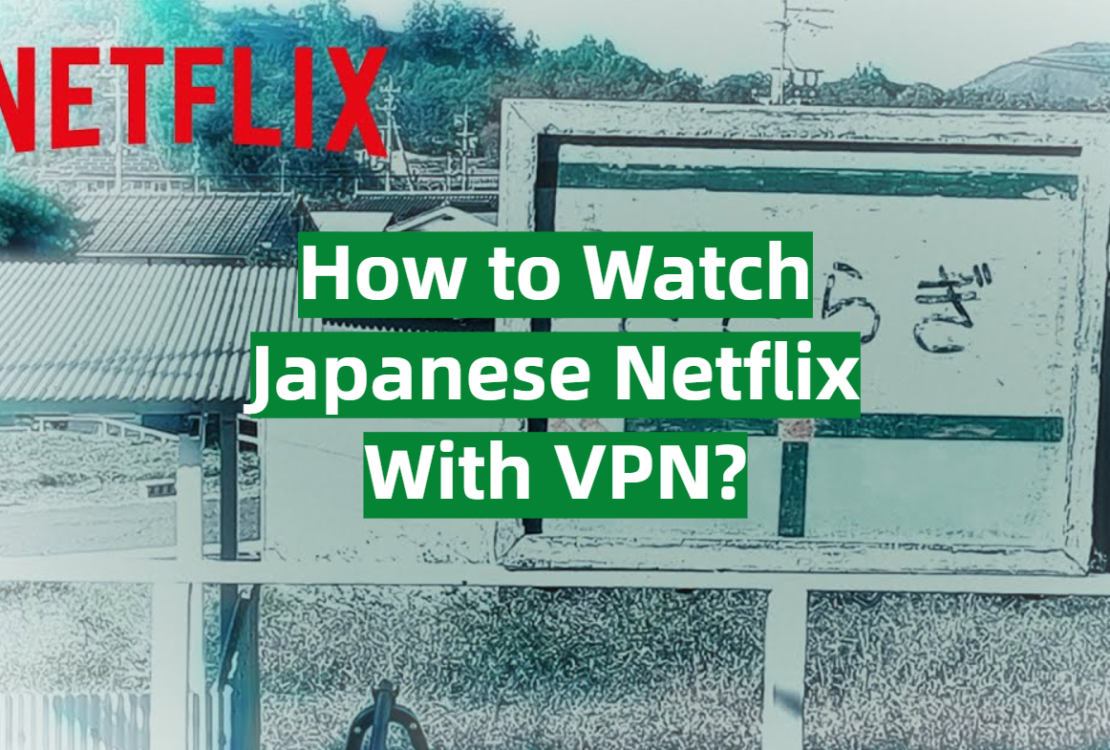 How to Watch Japanese Netflix With VPN?